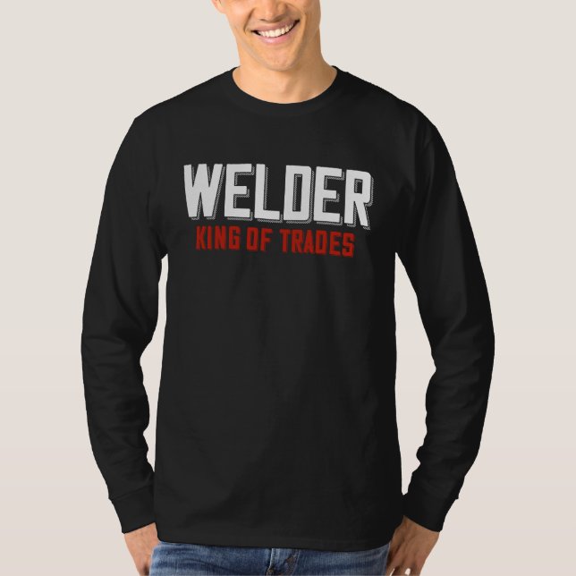 Welder King Of Trades  Welder Saying For Proud Met T-Shirt (Vorderseite)