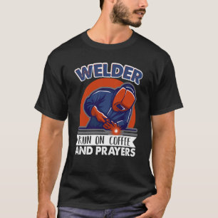 Welder läuft auf Kaffee und Gebete Weld Worker Wel T-Shirt