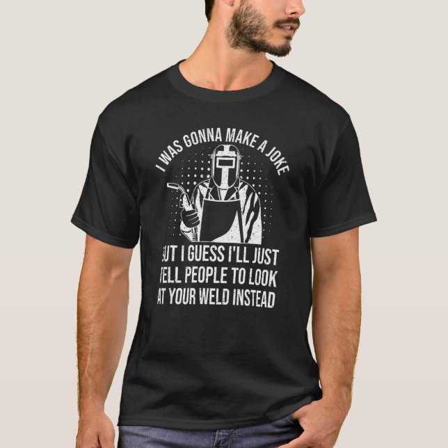 Welder Pun Weld Metalworker Weld Joke Welding T-Shirt (Vorderseite)
