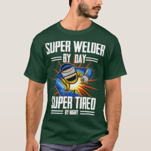 Welder Super Welder by Day Super müde durch Nacht T-Shirt
