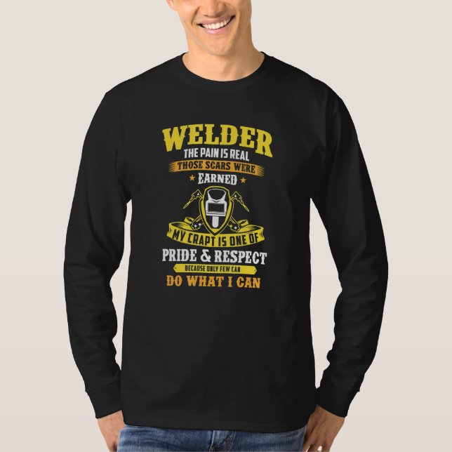 Welder The Pain Is Real Those Scars Were Earned We T-Shirt (Vorderseite)