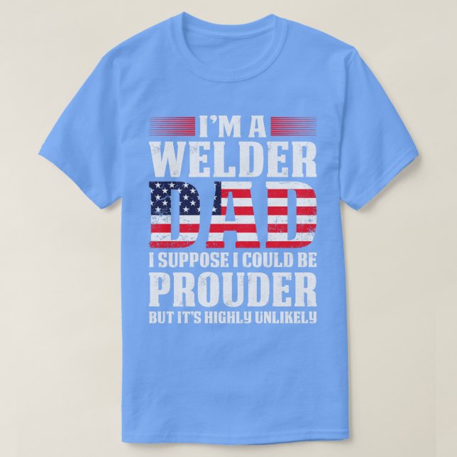 Welder Vater, nehme ich an, ich könnte stolz Schwe T-Shirt (Design vorne)