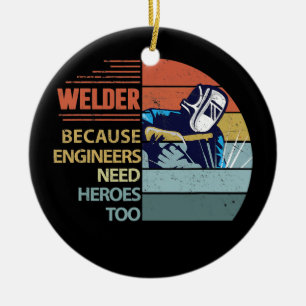 Welder, weil Ingenieure Helden Funny brauchen Keramik Ornament