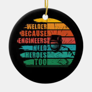 Welder, weil Ingenieure Helden Funny Weldin brauch Keramik Ornament