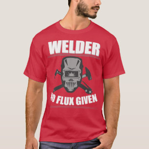 Welder Welder kein Flux gegeben T-Shirt