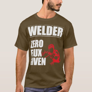 Welder Welder Zero Flux Given T-Shirt