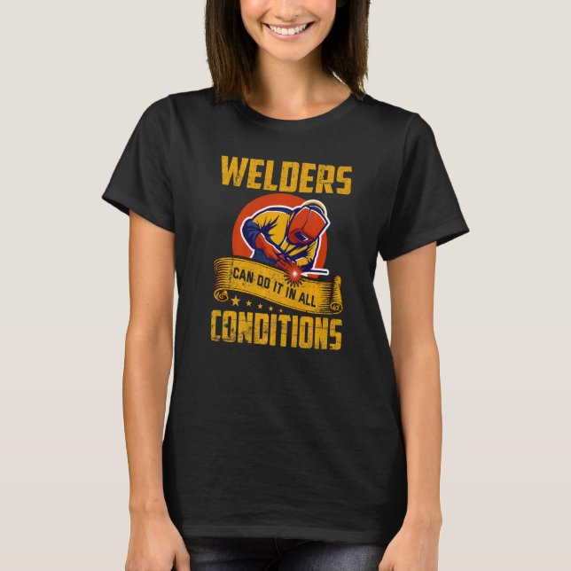 Welders Can Do It In All Conditions Welding  1 T-Shirt (Vorderseite)