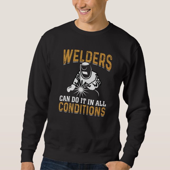 Welders Can Do It In All Conditions Welding   Sweatshirt (Vorderseite)