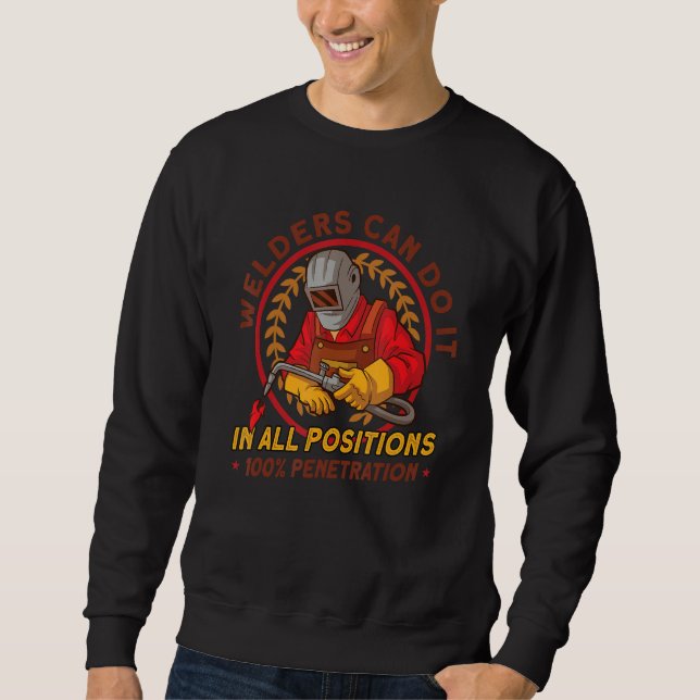 Welders Can Do It In every Position 100 Penetratio Sweatshirt (Vorderseite)
