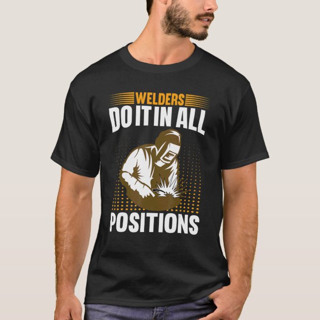 Welders Do In All Positions Welder T-Shirt (Vorderseite)