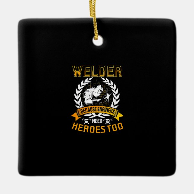 Welding Beursache Engineers Need Heroes Too | Weld Keramikornament (Vorderseite)