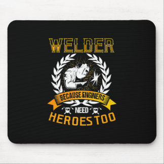 Welding Beursache Engineers Need Heroes Too | Weld Mousepad