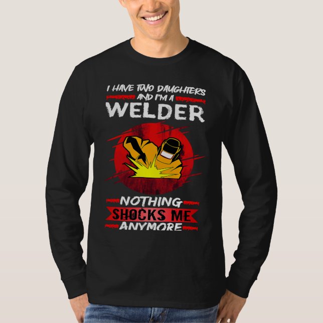 Welding I Have Two Daughters And I'm A Welder Weld T-Shirt (Vorderseite)