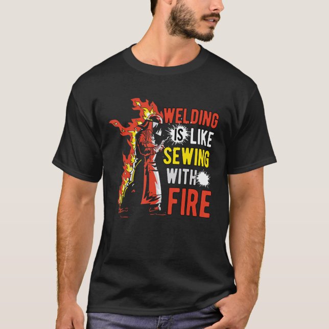 Welding Is Like Sewing With Fire T-Shirt (Vorderseite)