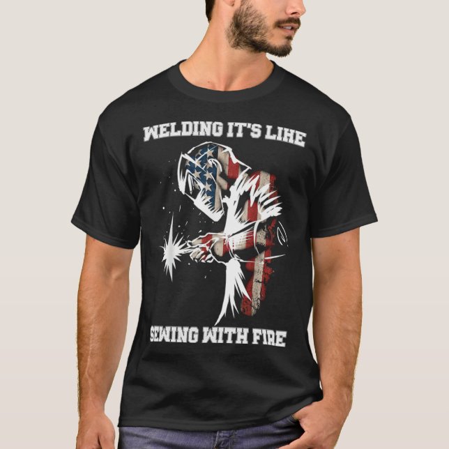 Welding It's Like Sewing With Fire Welder American T-Shirt (Vorderseite)