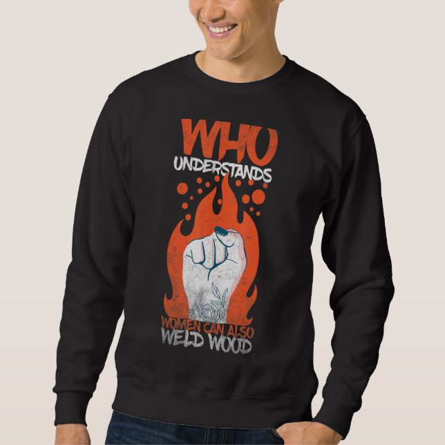 Welding Who understands women can also weld wood 1 Sweatshirt (Vorderseite)