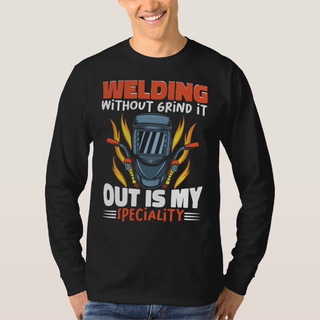 Welding without grind it out is my speciality Work T-Shirt (Vorderseite)
