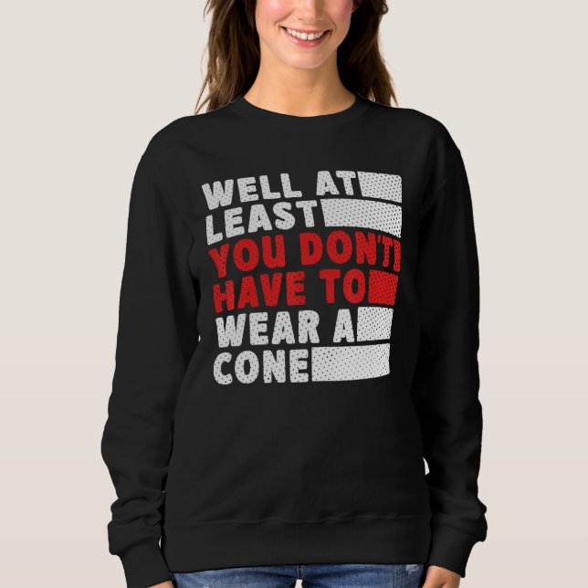 Well At Least You Don t Have to Wear a Cone Sweatshirt (Vorderseite)