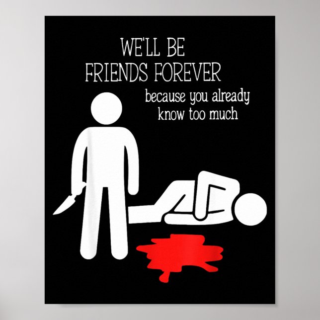 We'll Be Friends Forever Because You Already Know  Poster (Vorne)