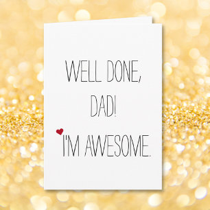 Well Done Dad Im Awesome Funny Quote Fathers Day Karte