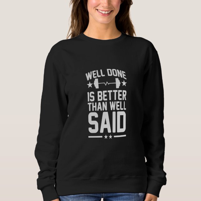 Well Done Is Better Than Well Said Sports Fitness  Sweatshirt (Vorderseite)