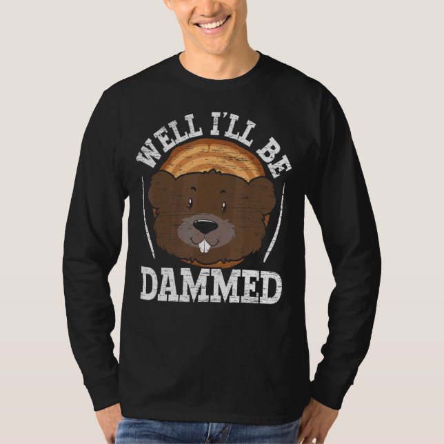 Well I'll Be Dammed Wildlife Animal Canada Dam Rod T-Shirt (Vorderseite)