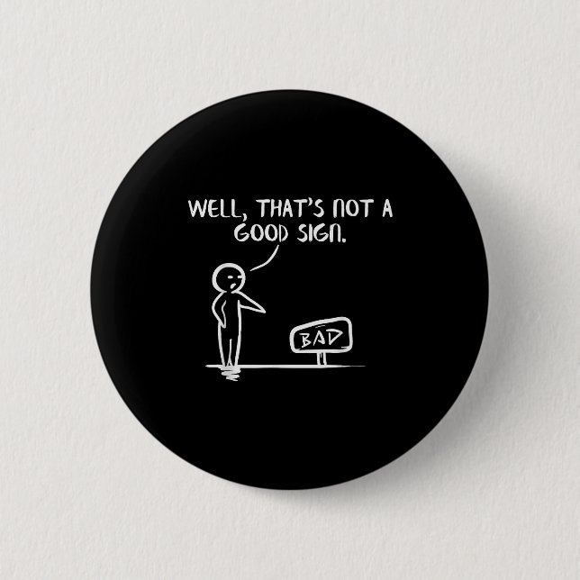 Well Thats Not A Good Sign Shirt Funny Slogan Meme Button (Vorderseite)