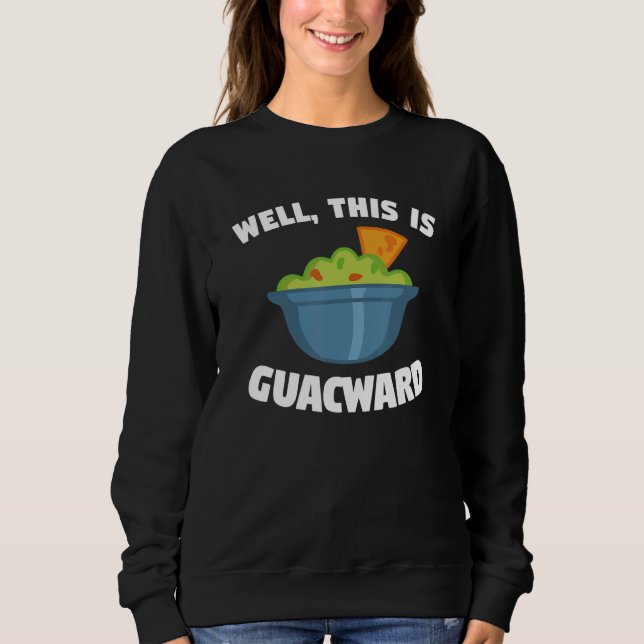 Well This Is Guacward Avocado National Guacamole D Sweatshirt (Vorderseite)