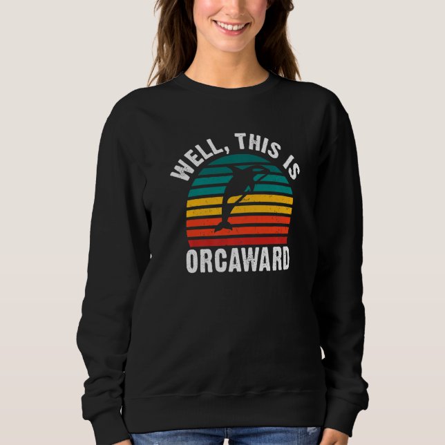 Well this is Orcaward  Orca Whale Sweatshirt (Vorderseite)