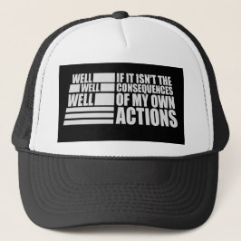 Well Well Well If It Isn't The Consequences Of My Truckerkappe