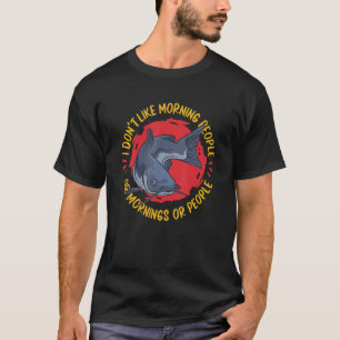Wels   Ich mag keine Morgenmenschen oder Morgen  T-Shirt