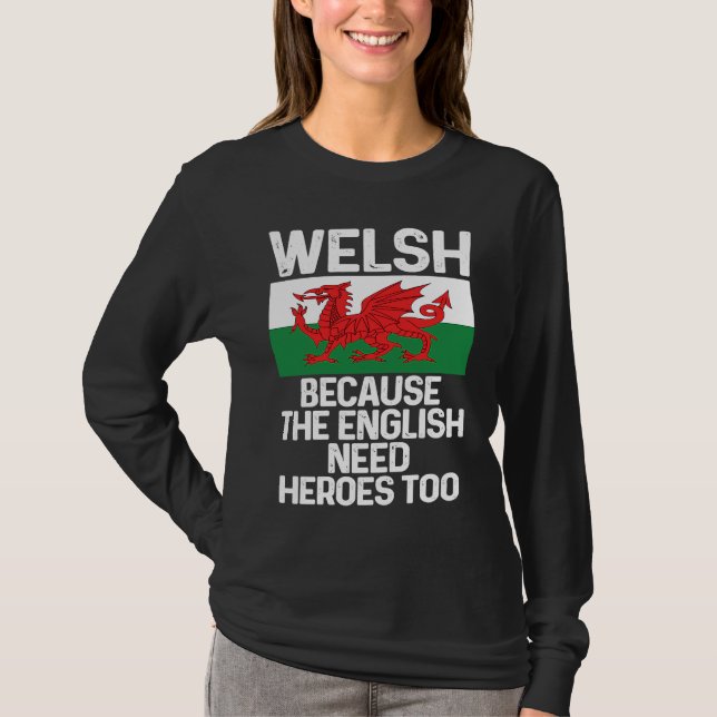 Welsh Because The English Need Heroes Too Wales T-Shirt (Vorderseite)