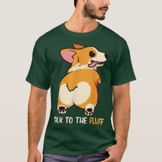 Welsh Corgi Talk to the Fluff Dog Owner Gift  T-Shirt