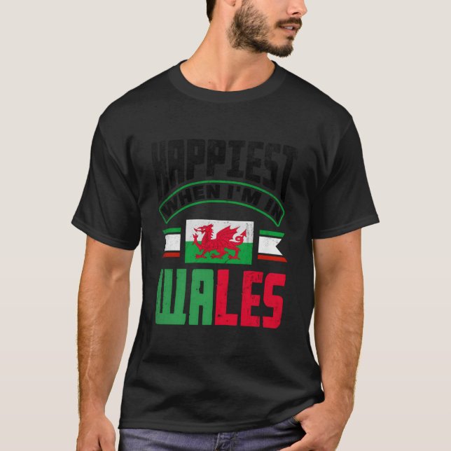 Welsh Wales Welsh Flag Happiest When Im In Wales T-Shirt (Vorderseite)