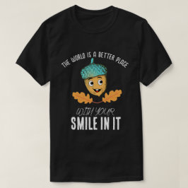 "Welt besser mit deinem Lächeln" Lachende Eichel T-Shirt