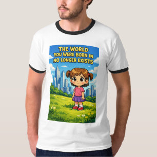 Welt, in der du geboren wurdest, existiert nicht m T-Shirt