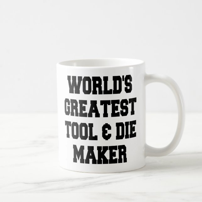 Weltbestes Tool und Die Maker Kaffeetasse (Rechts)