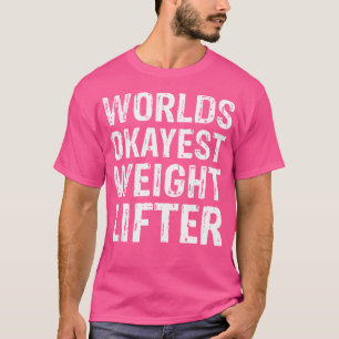 Welten sind das beste Gewicht Lifter Lif T-Shirt