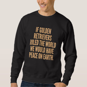 Weltfrieden Golden Retriever regierte die Welt pe Sweatshirt