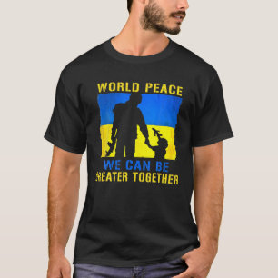 Weltfrieden können wir gemeinsam die Ukraine stärk T-Shirt