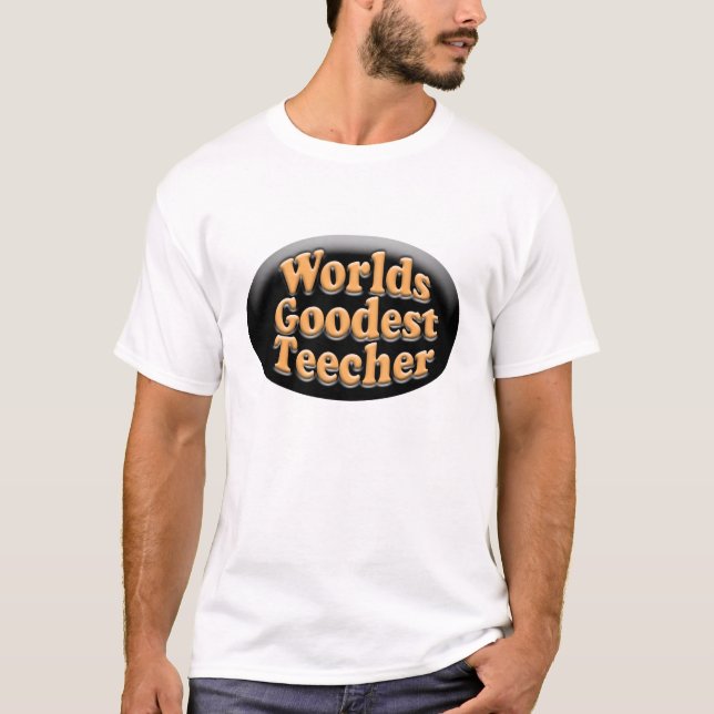 WeltGoodest Teecher lustiges Lehrer-Geschenk T-Shirt (Vorderseite)