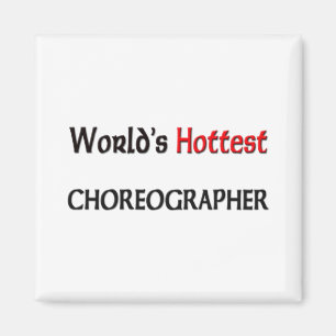 Weltlds Hottest Choreograf Magnet
