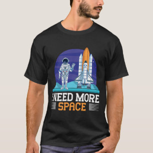Weltraum- und Astronautenmotiv Ich brauche mehr R T-Shirt