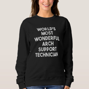 Weltweit der wunderbarste Arch Support-Techniker Sweatshirt