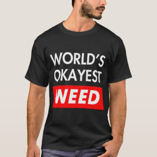 Weltweit okayester Weed T-Shirt