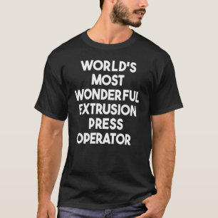 Weltweit wunderbarster Extrusionspressenbetreiber T-Shirt