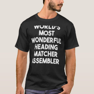 Weltweit wunderbarster Heading Matcher Assembler T-Shirt