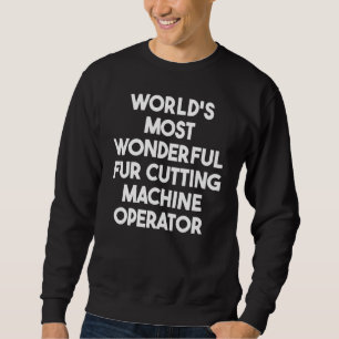 Weltweit wunderbarster Maschinenbediener für das S Sweatshirt