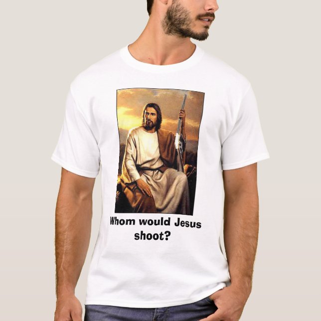 Wem würde Jesus schießen? T-Shirt (Vorderseite)
