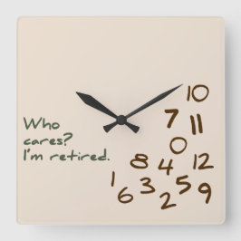 Wen kümmert es? Ich bin im Ruhestand. Quadratische Wanduhr